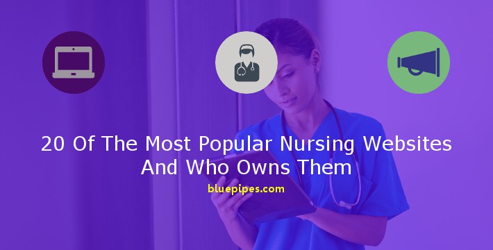 20 Of The Most Popular Nursing Websites And Who Owns Them » BluePipes Blog