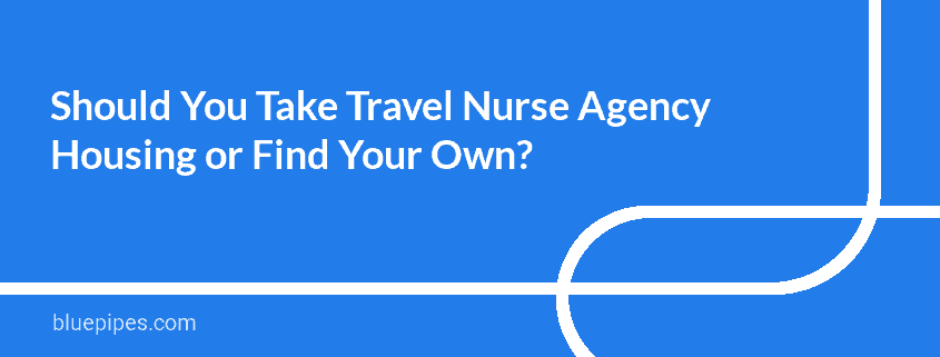 Choose Between Travel Nurse Company Housing or Finding Your Own