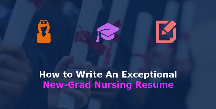 How To Write An Exceptional New Grad Nursing Resume