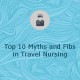 Travel Nursing Myths and Fibs Image