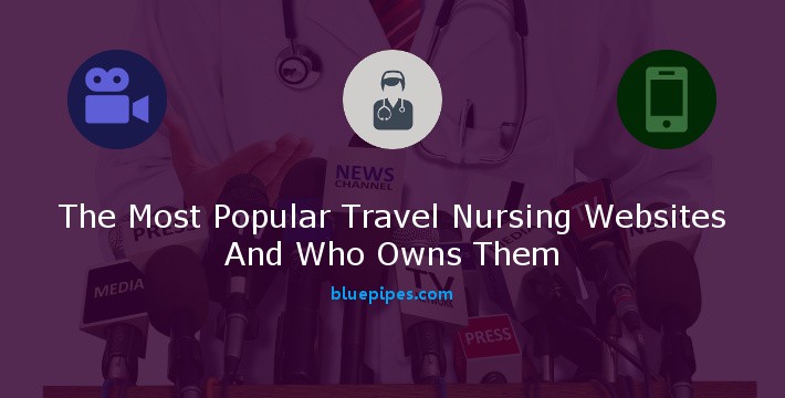 The Most Popular Travel Nursing Websites and Who Owns Them - BluePipes Blog