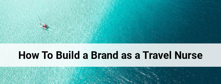 Travel Nurse - How To Build a Brand Image